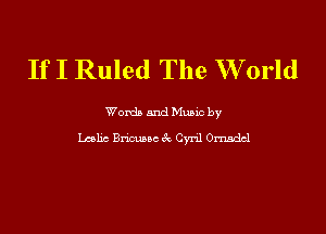 If I Ruled The W orld

Wordb mud Munc by

Lats Bmoc 6c. Cvnl 0111.de