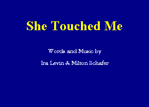 She Touched Me

Words and Mums by
Ira Levin 6k Million Schnfu'