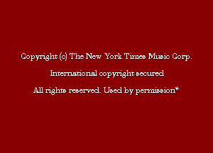 Copyright (c) Tho New York Times Music Corp.
Inmn'onsl copyright Bocuxcd

All rights named. Used by pmnisbion
