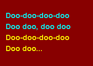 Doo-doo-doo-doo
Doo doo, doo doo

Doo-doo-doo-doo
Doo doo...