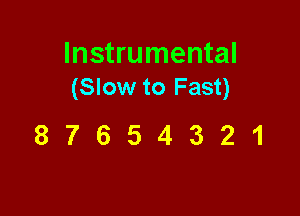 Instrumental
(Slow to Fast)

87654321