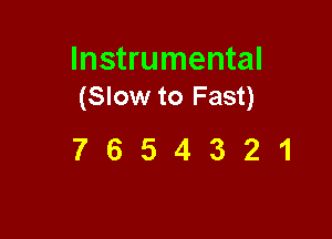 Instrumental
(Slow to Fast)

7654321