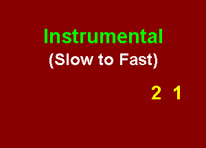 Instrumental
(Slow to Fast)

21