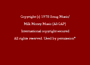 Copyright (c) 1978 Snug Municl
Milk Money Music (ASCAP)
Inman'oxml copyright occumd

A11 righm marred Used by pminion