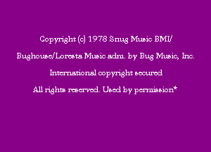 Copyright (c) 1978 Snug Music BMU
Bughouscjbamta Music adm. by Bug Music, Inc.
Inmn'onsl copyright Bocuxcd

All rights named. Used by pmnisbion