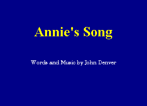 Annie's Song

Words and Music by John Dmm