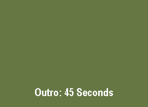 Outroz 45 Seconds