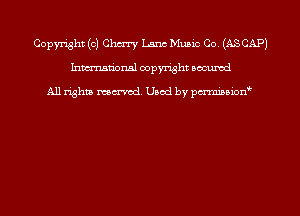 Copyright (0) Chan)! Lam Mumc Co (ASCAP)
hmmdorml copyright nocumd

All rights macrmd Used by pmown'