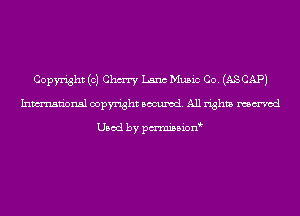 Copyright (c) Chm Lana Music Co. (ASCAPJ
Inmn'onsl copyright Banned. All rights named

Used by pmnisbion