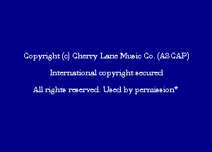 Copyright (c) Chmy Lane Music Co. (ASCAP)
Inman'oxml copyright occumd

A11 righm marred Used by pminion