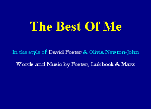The Best Of NIe

In tho Mylo of David Foam 3c Olivia Ncwwn-John

Words and Music by Foam, Lubbock 3c Marx