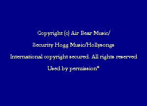 Copyright (0) Air Boar Musicl
Security H088 MusicfHollysonsb
Inmn'onsl copyright Banned. All rights named

Used by pmnisbion