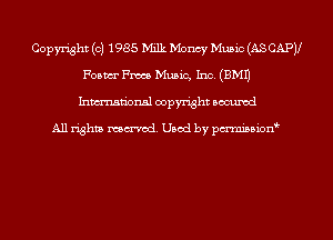 Copyright (c) 1985 Milk Monty Music (AS CAPV
Foam Fm Music, Inc. (EMU
Inmn'onsl copyright Bocuxcd

All rights named. Used by pmnisbion