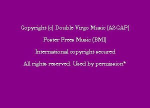 Copyright (0) Double Virgo Muaio (ASCAPJ
Foam PM Music (EMU
Inman'oxml copyright occumd

A11 righm marred Used by pminion