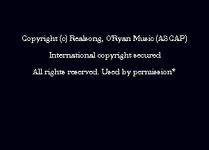 Copyright (c) Rcalsong, O'Ryan Music (AS CAP)
Inmn'onsl copyright Bocuxcd

All rights named. Used by pmnisbion