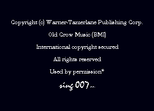 Copyright (c) WmTamm'lsnc Publishing Corp.
Old Crow Music (EMU
Inmn'onsl copyright Bocuxcd
All rights mmod

Used by pmnisbion

434.5 007