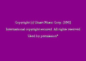 Copyright (c) Unsrt Music Corp. (EMU
Inmn'onsl copyright Banned. All rights named

Used by pmnisbion