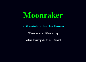 Moonraker

In tho arylc of Shirley Baancy
Words and Mums by
John Barry 67v Hal Dn'nd