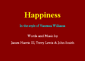 Happiness

In tho Mylo of Vanessa Williams

Words and Music by

James Harris IIL Tm Lewis 3c John Smith