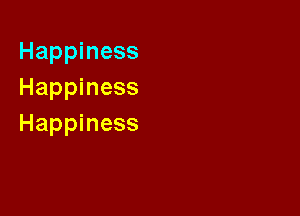 Happiness
Happiness

Happiness