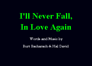 I'll Never Fall,
In Love Again

Words and Music by
Bun Backwash 6c Hal David
