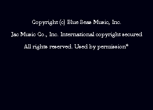 Copyright (c) Bluc Scab Music, Inc.
150 Music Co., Inc. Inmn'onsl copyright Bocuxcd

All rights named. Used by pmnisbion