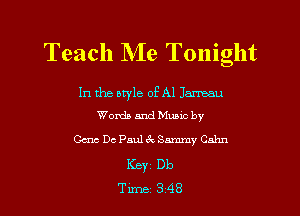 Teach Me Tonight

In the otyle of A1 Jamsau
Worth and Munc by

Gene Dc Paul 3c Sammy Cahn
Keyi Db
Tune 3 48