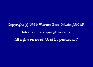 Copyright (c) 1986 Wm Bros. Music (AS CAP)
Inmn'onsl copyright Bocuxcd

All rights named. Used by pmnisbion