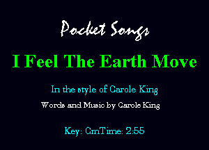 Pom 50W
I Feel The Earth NIove

In the style of Carole King
Words and Music by Canola King

ICBYI CrnT imei 255