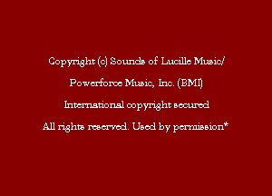Copyright (c) Sounds of Ludllc Municf
Powerfomc Music, Inc. (BM!)
Inman'onsl copyright secured

All rights ma-md Used by pmboiod'