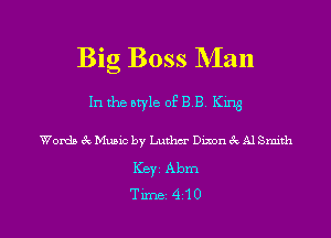 Big Boss Man

In the bryle of BB K1113

Words 6c Music by Luther Dmon 6k Al Smith
Keyz Abm

Time410 l