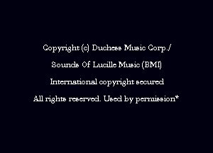 Copyright (c) Duchcea Music Corp!
Sounds Of Lucille Music (BM!)
Inman'onsl copyright secured

All rights ma-md Used by pmboiod'