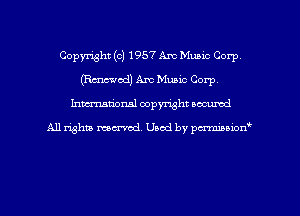 Copyright (c) 1957 Am Muaio Corp
(Rmed) Am Music Corp.
Inman'oxml copyright occumd

A11 righm marred Used by pminion