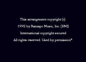 This arrangmcnt copyright (c)
1992 by Ramapo Music, Inc. (BM!)
Inman'onsl copyright secured

All rights ma-md Used by pmboiod'
