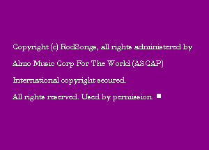 Copyright (c) RodSonsB, all rights adminismvod by
Alma Music Corp For Tho World (AS CAP)
Inmn'onsl copyright Banned.

All rights named. Used by pmm'ssion. I