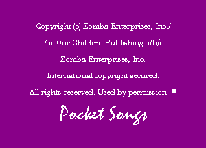 Copyright (c) Zomba Enwrpmco, Incl
For Our Childrm Publishing olblo
Zomba Enmrpmce, Inc.
hman'onsl copyright am,

All rights ma-md Used by perminion '

Pooled 50W