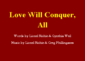 Love Will Conquer,
All

Words by Lionel Richic 8c Cynthia Wail

Music by Lionel Richic 3c (3mg Pldmngancs