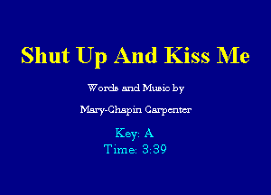 Shut Up And Kiss 3er

Words and Mum by

va-Chapm Cm'pmm

Key A
Time 3 39
