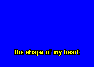the shape of my heart