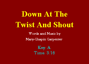 Down At The
Twist And Shout

Words and Mums by
Mary-Chspm Carpenter

Key A
Tlme 316