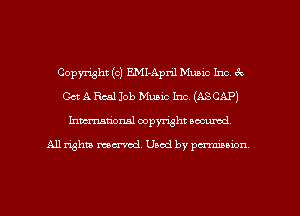 Copyright (c) E.MI-April Music Inc, 6k
Get A R531 Job Music Inc. (ASCAP)
Inman'onal copyright secured

All rights ma'vod. Used by pminion