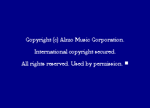 Copyright (0) Alma Music Corporation
hman'oxml copyright secured,

All rights marred. Used by perminion '