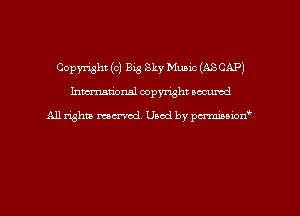 Copyright (c) Big Sky Music (ASCAP)
hman'onal copyright occumd

All righm marred. Used by pcrmiaoion