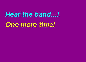 Hear the band...!
One more time!