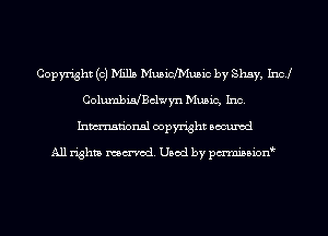Copyright (0) Mills Mmicfhiusic by Shay, Incl
ColumbMBclwyn Music, Inc.
Inmn'onsl copyright Bocuxcd

All rights named. Used by pmnisbion