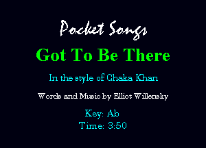Pooh? 50W
Got To Be There

In the bryle of Chaka Khan
Words and Music by Elba! Wdlauky
Keyz Ab

Tune 3 50