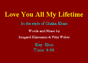Love You All My Lifetime

In the style of Chaka Khan

Words and Music by
Irmgand Klsrmsnn 3c Felix chm'

KEYS Ebm
Timei 4ft?