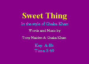 Sweet Thing

In the style of Chaka Khan
Words and Mums by

Tony Msidm CV Chalm Khan

KBYZ A-Bb
Time 3 49