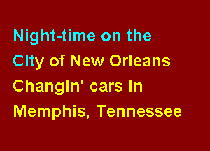 Night-time on the
City of New Orleans

Changin' cars in
Memphis, Tennessee