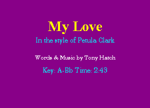 My Love

In the style of Perula Clark

Words ekMuaic by Tony Hatch
KBYZ A-Bb Time 243